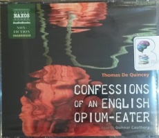 Confessions of an English Opium-Eater written by Thomas De Quincey performed by Gunnar Cauthery on CD (Unabridged)